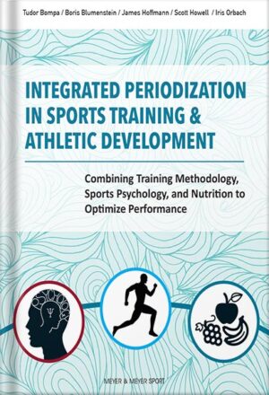 دانلود کتاب Integrated Periodization in Sports Training & Athletic Development: Combining Training Methodology, Sports Psychology, and Nutrition to Optimize Performance by Tudor Bompa