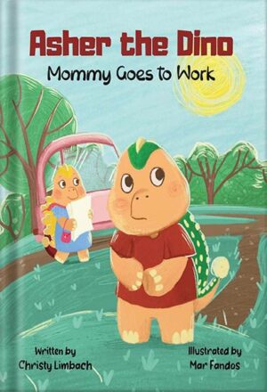 دانلود کتاب Asher the Dino: Mommy Goes to Work by Christy Limbach