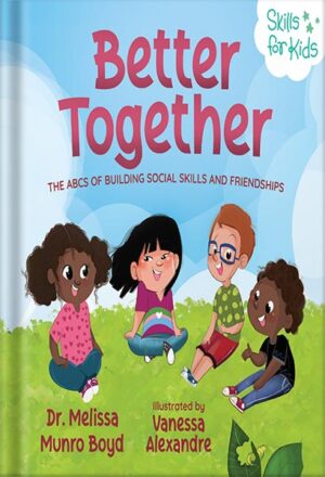 دانلود کتاب Better Together: The ABCs of Building Social Skills and Friendships (Kids Healthy Coping Skills Series Book 3) by Melissa Boyd