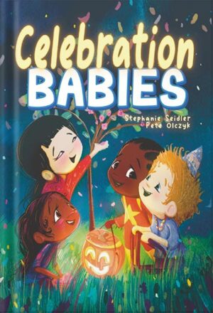 دانلود کتاب Celebration Babies: Highlighting Special Events for Babies, Toddlers, and Children, from Around the World (Everyday Babies Book 2) by Stephanie Seidler