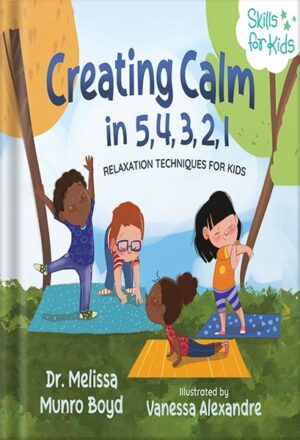 دانلود کتاب Creating Calm in 5, 4, 3, 2, 1: Relaxation Techniques for Kids (Kids Healthy Coping Skills Series) by Melissa Boyd