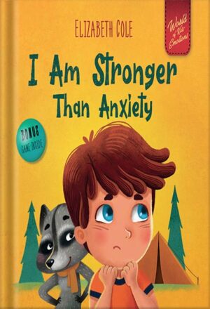 دانلود کتاب I Am Stronger Than Anxiety: Children’s Book about Overcoming Worries, Stress and Fear (World of Kids Emotions) by Elizabeth Cole