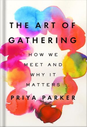 دانلود کتاب The Art of Gathering: How We Meet and Why It Matters by Priya Parker