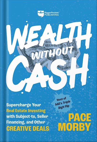 دانلود کتاب Wealth without Cash: Supercharge Your Real Estate Investing with Subject-to, Seller Financing, and Other Creative Deals by Morby Pace