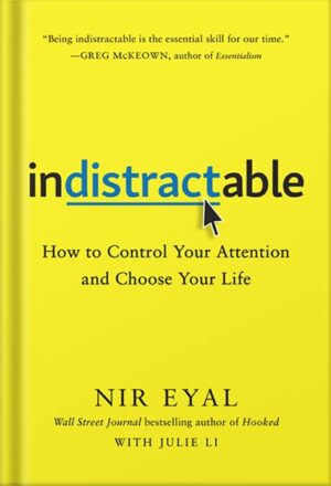 دانلود کتاب Indistractable: How to Control Your Attention and Choose Your Life by Nir Eyal
