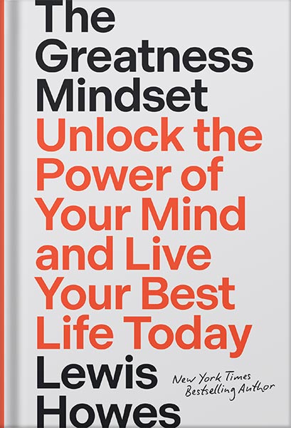 دانلود کتاب The Greatness Mindset: Unlock the Power of Your Mind and Live Your Best Life Today by Lewis Howes
