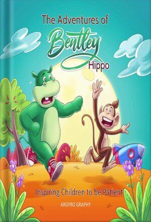 دانلود کتاب The Adventures of Bentley Hippo: Inspiring Children to be Patient (Inspiring Children 2nd ed Book 4) by Argyro Graphy