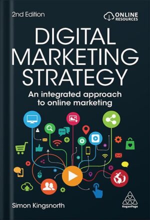 دانلود کتاب Digital Marketing Strategy: An Integrated Approach to Online Marketing by Simon Kingsnorth