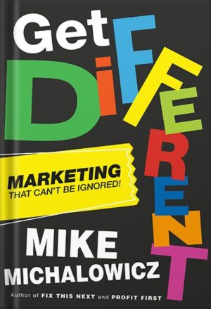 دانلود کتاب Get Different: Marketing That Can't Be Ignored! by Mike Michalowicz