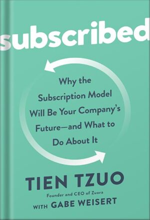 دانلود کتاب Subscribed: Why the Subscription Model Will Be Your Company's Future - and What to Do About It by Tien Tzuo