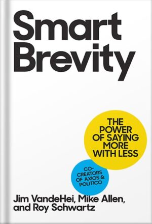 دانلود کتاب Smart Brevity: The Power of Saying More with Less by Jim VandeHei
