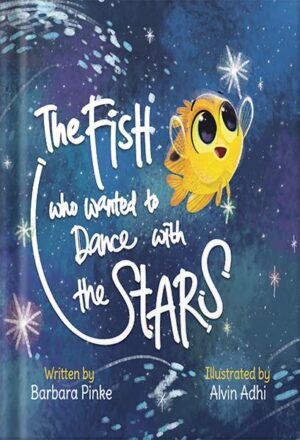 دانلود کتاب The Fish who Wanted to Dance With the Stars: Encourages children to be brave and follow their dreams. Ages 3-7 Preschool-2nd grade (Waves and Tales Book 1) by Barbara Pinke