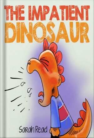 دانلود کتاب The Impatient Dinosaur: (Kids Books about Feelings, Emotions, Anger Management, Ages 3 5, Preschool) by Sarah Read
