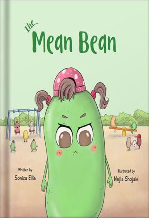 دانلود کتاب The Mean Bean: A Children's Book About Anger Management, Jealousy, and Bullying (Big Emotions and Feelings For Kids) by Sonica Ellis