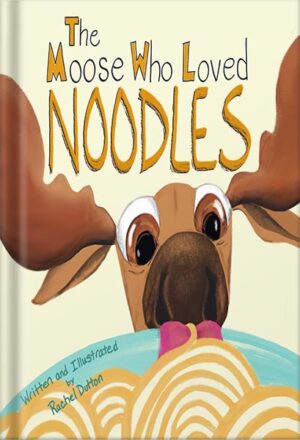 دانلود کتاب The Moose Who Loved Noodles: A funny bedtime story for kids age 3-9 about persistence and sticking to goals. (Magnificent Moose Adventures) by Rachel Dutton