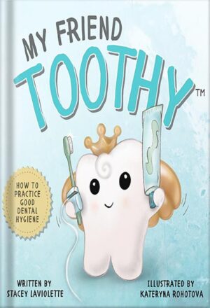 دانلود کتاب My Friend Toothy™ : How to Practice Good Dental Hygiene by Stacey Laviolette