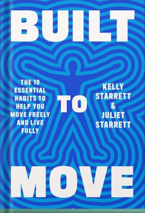 دانلود کتاب Built to Move: The Ten Essential Habits to Help You Move Freely and Live Fully by Kelly Starrett