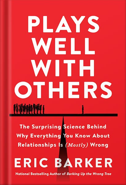 دانلود کتاب Plays Well with Others: The Surprising Science Behind Why Everything You Know About Relationships Is (Mostly) Wrong by Eric Barker
