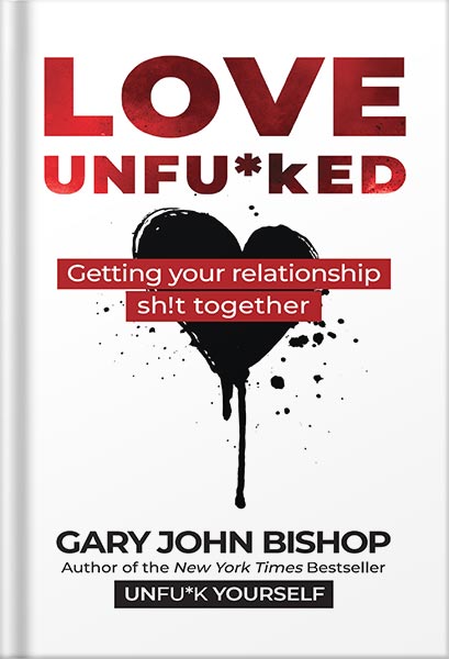 دانلود کتاب Love Unfu*ked: Getting Your Relationship Sh!t Together (Unfu*k Yourself series) by Gary John Bishop