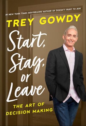 دانلود کتاب Start, Stay, or Leave: The Art of Decision Making by Trey Gowdy