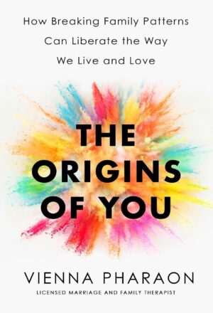 دانلود کتاب The Origins of You: How Breaking Family Patterns Can Liberate the Way We Live and Love by Vienna Pharaon