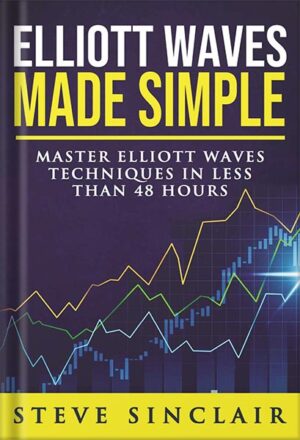 دانلود کتاب Elliott Waves Made Simple: Master Elliott Waves Techniques In Less Than 48 Hours by Steve Sinclair