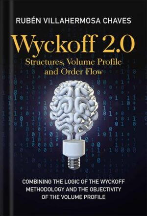دانلود کتاب Wyckoff 2.0: Structures, Volume Profile and Order Flow (Trading and Investing Course: Advanced Technical Analysis Book 3) by Rubén Villahermosa