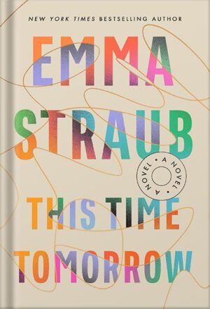 دانلود کتاب This Time Tomorrow: A Novel by Emma Straub