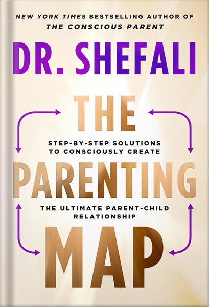 دانلود کتاب The Parenting Map: Step-by-Step Solutions to Consciously Create the Ultimate Parent-Child Relationship by Dr. Shefali Tsabary