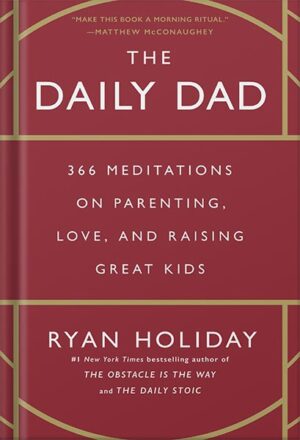 دانلود کتاب The Daily Dad: 366 Meditations on Parenting, Love, and Raising Great Kids by Ryan Holiday