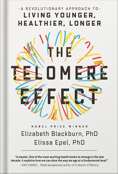 دانلود کتاب The Telomere Effect: A Revolutionary Approach to Living Younger, Healthier, Longer by Dr. Elizabeth Blackburn