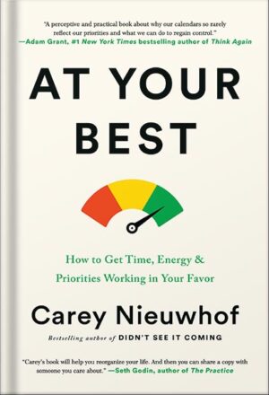 دانلود کتاب At Your Best: How to Get Time, Energy, and Priorities Working in Your Favor by Carey Nieuwhof