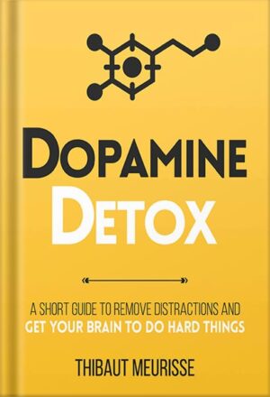 دانلود کتاب Dopamine Detox : A Short Guide to Remove Distractions and Get Your Brain to Do Hard Things (Productivity Series Book 1) by thibaut meurisse