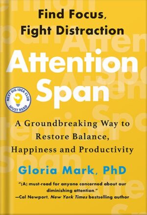 دانلود کتاب Attention Span: A Groundbreaking Way to Restore Balance, Happiness and Productivity by Gloria Mark