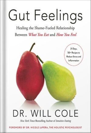 دانلود کتاب Gut Feelings: Healing the Shame-Fueled Relationship Between What You Eat and How You Feel (Goop Press) by Dr. Will Cole