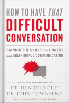 دانلود کتاب How to Have That Difficult Conversation: Gaining the Skills for Honest and Meaningful Communication by Henry Cloud