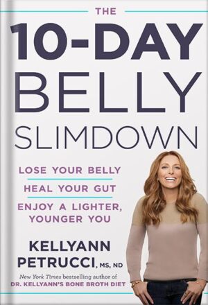 دانلود کتاب The 10-Day Belly Slimdown: Lose Your Belly, Heal Your Gut, Enjoy a Lighter, Younger You by Kellyann Petrucci