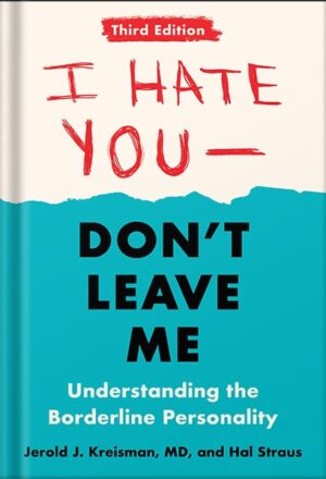 دانلود کتاب I Hate You--Don't Leave Me: Third Edition: Understanding the Borderline Personality by Jerold J. Kreisman