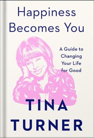 دانلود کتاب Happiness Becomes You: A Guide to Changing Your Life for Good by Tina Turner