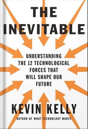 دانلود کتاب The Inevitable: Understanding the 12 Technological Forces That Will Shape Our Future by Kevin Kelly