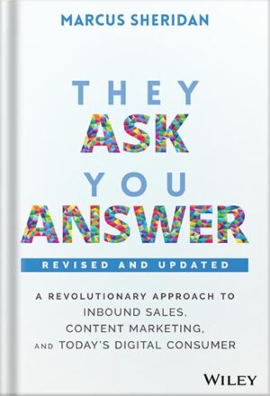 دانلود کتاب They Ask, You Answer: A Revolutionary Approach to Inbound Sales, Content Marketing, and Today's Digital Consumer by Marcus Sheridan
