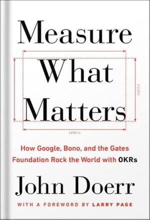 دانلود کتاب Measure What Matters: How Google, Bono, and the Gates Foundation Rock the World with OKRs by John Doerr