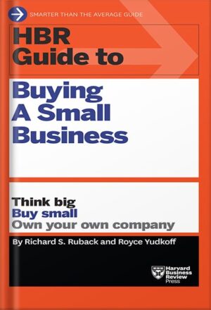 دانلود کتاب HBR Guide to Buying a Small Business: Think Big, Buy Small, Own Your Own Company (HBR Guide Series) by Richard S. Ruback