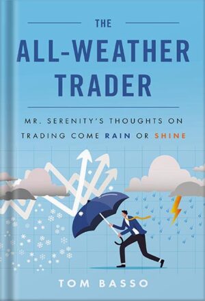 دانلود کتاب The All Weather Trader: Mr. Serenity’s Thoughts on Trading Come Rain or Shine by Tom Basso