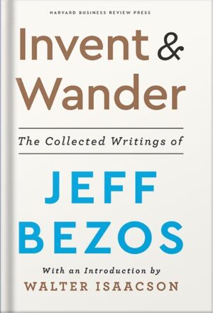 دانلود کتاب Invent and Wander: The Collected Writings of Jeff Bezos, With an Introduction by Walter Isaacson