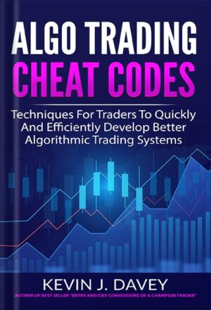 دانلود کتاب ALGO TRADING CHEAT CODES: Techniques For Traders To Quickly And Efficiently Develop Better Algorithmic Trading Systems (Essential Algo Trading Package) by Kevin J Davey
