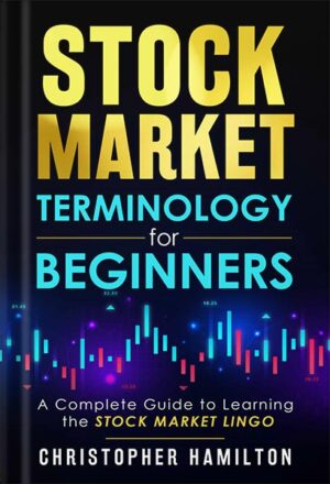 دانلود کتاب Stock Market Terminology for Beginners : A Complete Guide to Learning the Stock Market Lingo by Christopher Hamilton