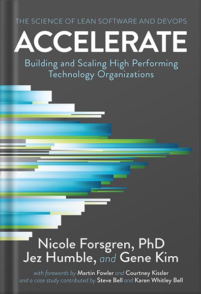 دانلود کتاب Accelerate: The Science of Lean Software and DevOps: Building and Scaling High Performing Technology Organizations by Nicole Forsgren PhD