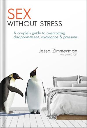 دانلود کتاب S*x Without Stress: A couple's guide to overcoming disappointment, avoidance & pressure by Jessa Zimmerman