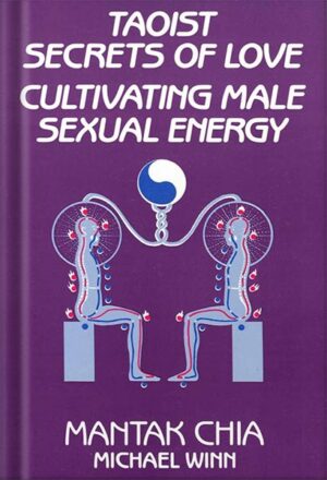 دانلود کتاب Taoist Secrets of Love: Cultivating Male Sexual Energy by Mantak Chia